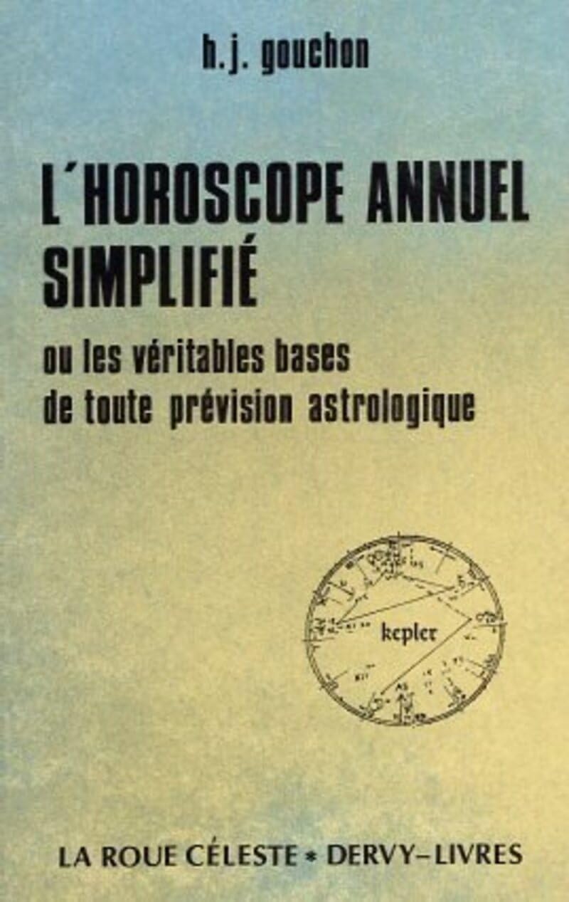L'Horoscope annuel simplifié ou Les Véritables bases de toutes prévision astrologiques 9782850764059