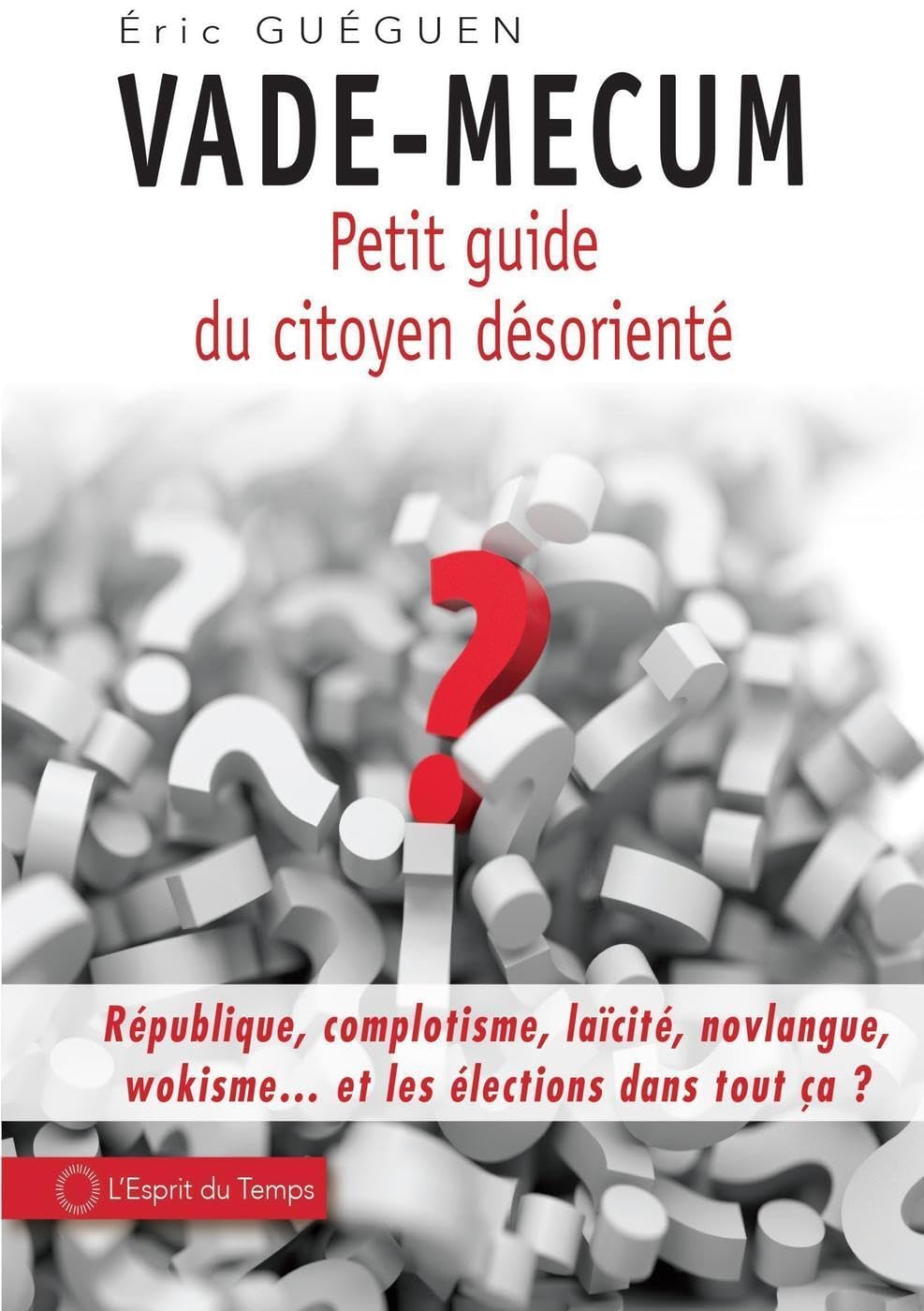 Vade-mecum - Petit guide du citoyen désorienté: République, complotisme, laïcité, novlangue, wokisme... et les élections dans tout ça ? 9782847955460