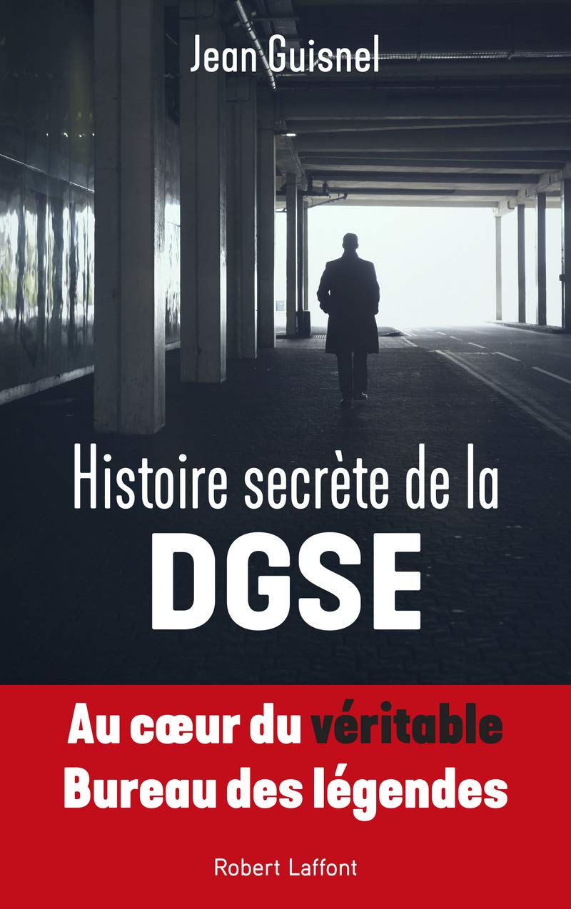 Histoire secrète de la DGSE: Au coeur du véritable Bureau des légendes 9782221240281