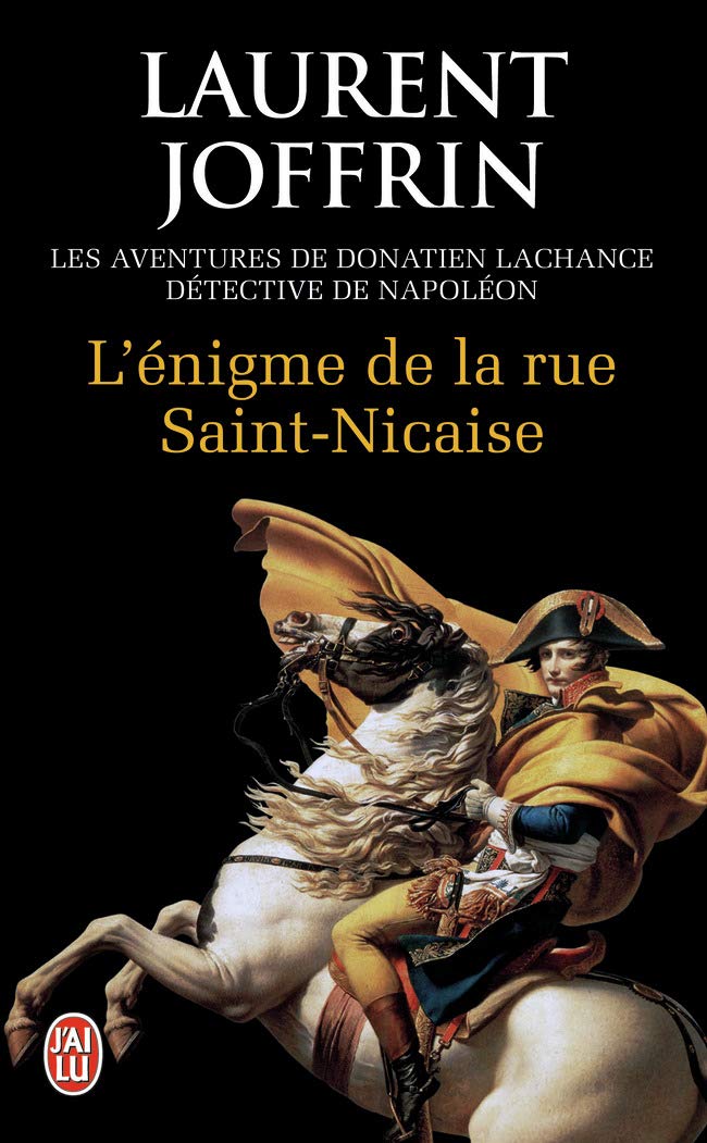 L'énigme de la rue Saint-Nicaise: Les aventures de Donatien Lachance, détective de Napoléon 9782290035955