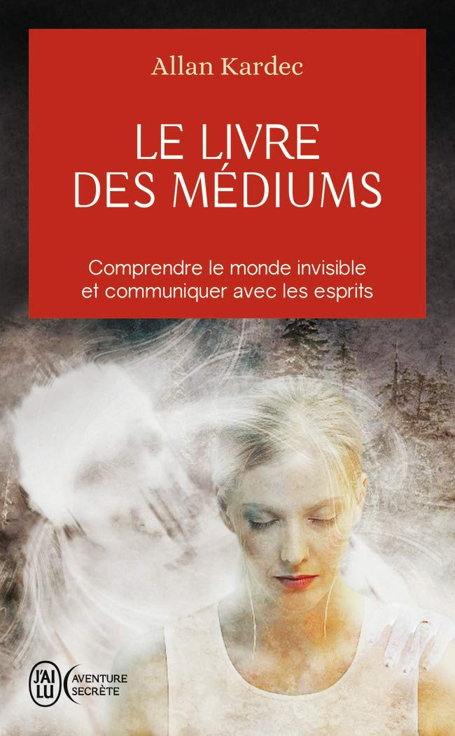 Le livre des médiums: Comprendre le monde invisible et communiquer avec les esprits 9782290001189