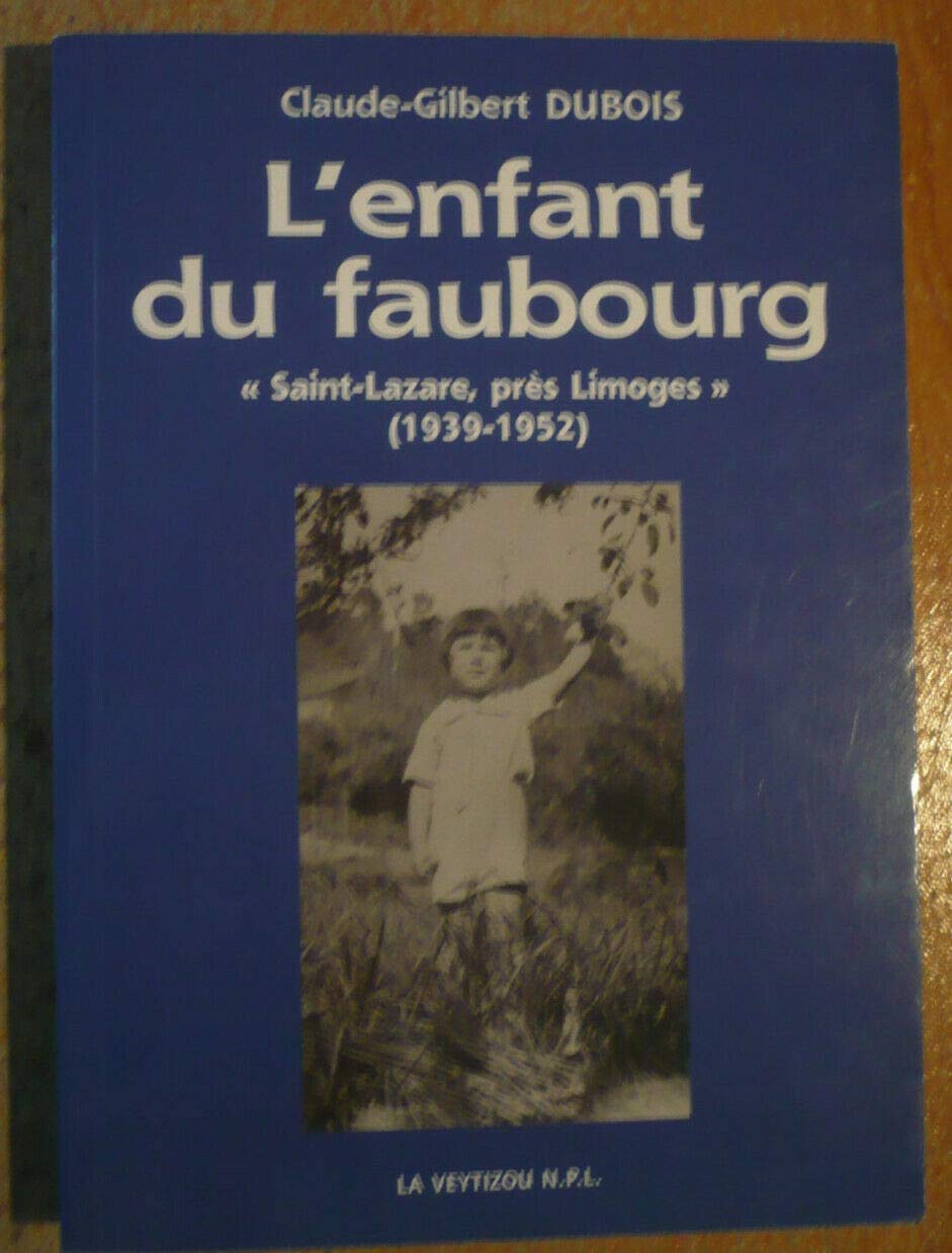 L'enfant du faubourg: "Saint-Lazare, près Limoges" - Empreintes de mémoire d'une enfance faubourienne (1939-1952) 9782351920503