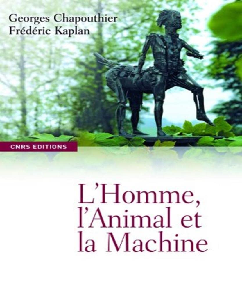 L'homme, l'animal et la machine: Perpétuelles redéfinitions 9782271070722