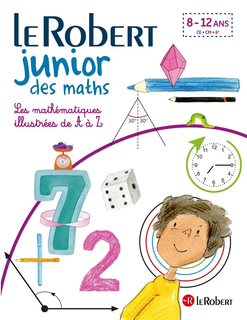 Le Robert Junior des maths - Les mathématiques illustrées de A à Z - dès 7 ans - CE-CM-6e 9782321017035