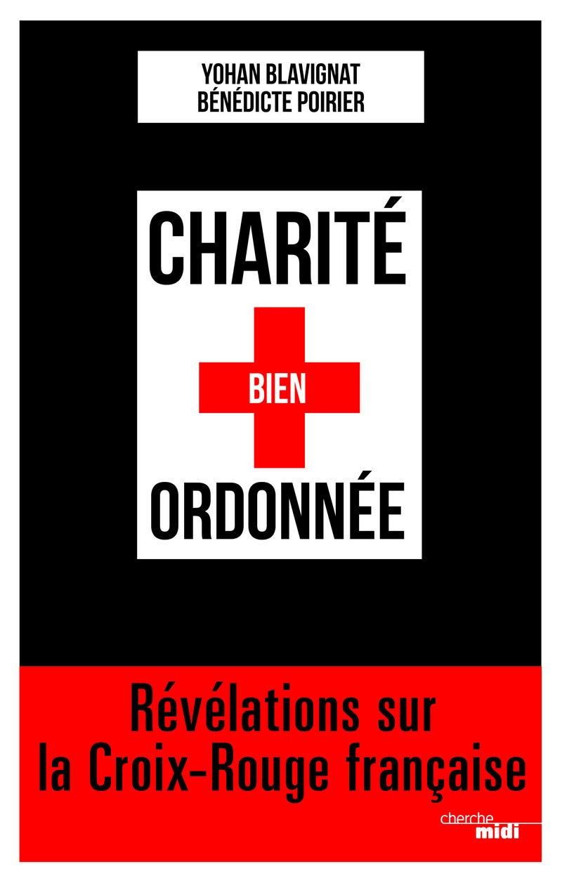 Charité bien ordonnée - Révélations sur la Croix-Rouge française: Révélations sur la Croix-Rouge française 9782749160467