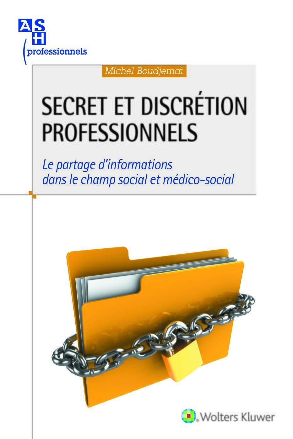 Secret et discrétion professionnels: Le partage d'informations dans le champ social et médico-social. 9782371480322