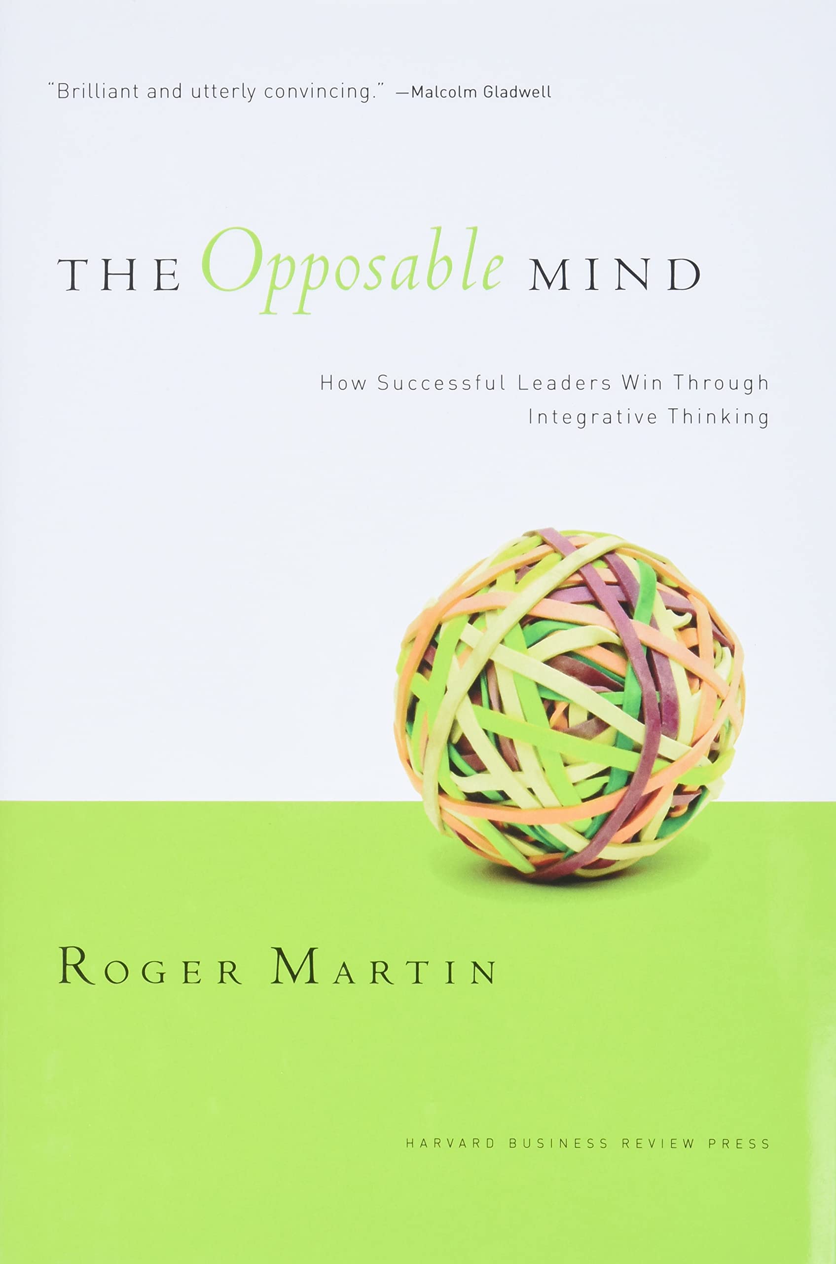 The Opposable Mind: How Successful Leaders Win Through Integrative Thinking. 9781422118924
