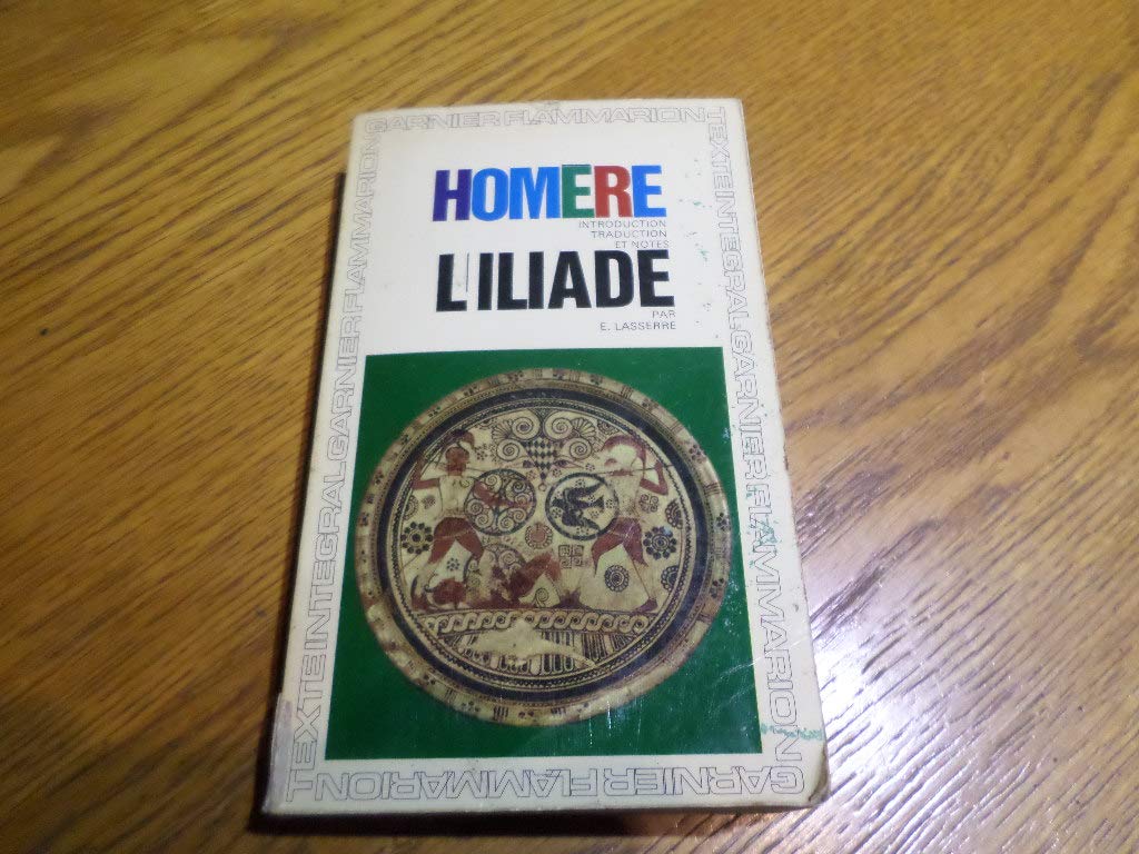 Homère. L'Iliade : . Traduction, introduction et notes par Eugène Lasserre