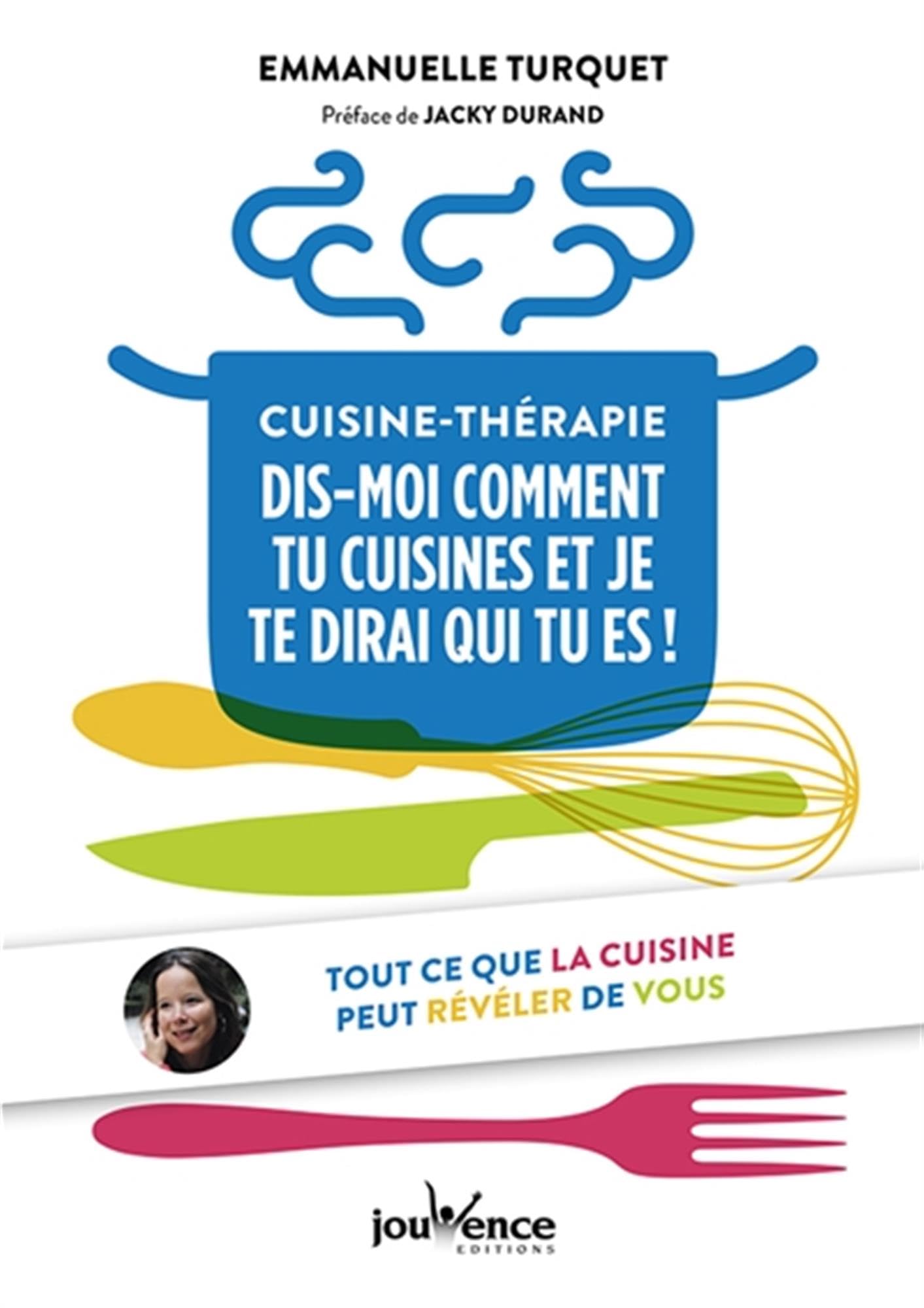 Cuisine-thérapie : Dis-moi comment tu cuisines et je te dirai qui tu es !: Tout ce que la cuisine peut révéler de vous 9782889117567