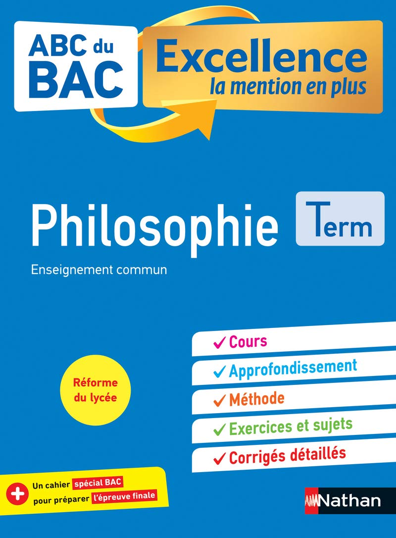 Philosophie Terminale - ABC du BAC Excellence - Bac 2023 - Enseignement commun Tle - Cours, Approfondissement, Méthode, Exercices et Sujets corrigés + Cahier spécial Bac 9782091574899