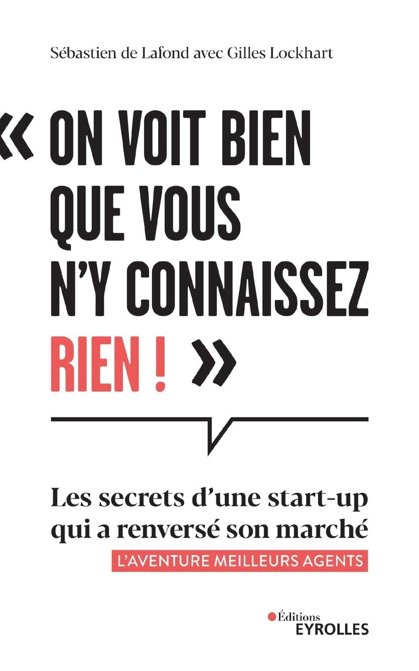 On voit bien que vous n'y connaissez rien !: Les secrets d'une start-up qui a renversé son marché - L'aventure Meilleurs agents 9782416000683