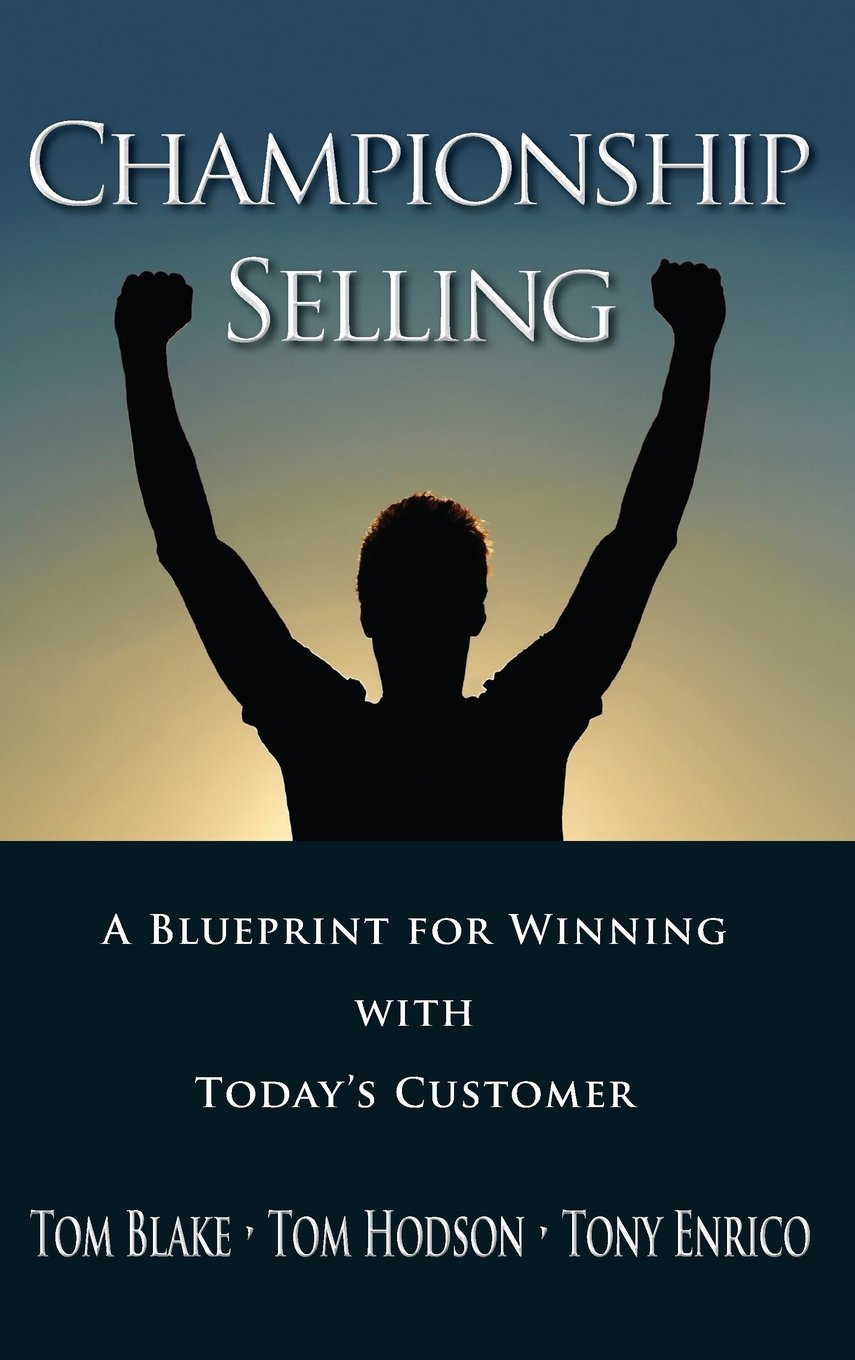 Championship Selling: A Blueprint for Winning With Today's Customer 9780470836750