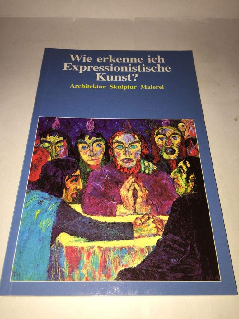 Wie erkenne ich Expressionistische Kunst. Architektur, Skulptur, Malerei 9783811207585