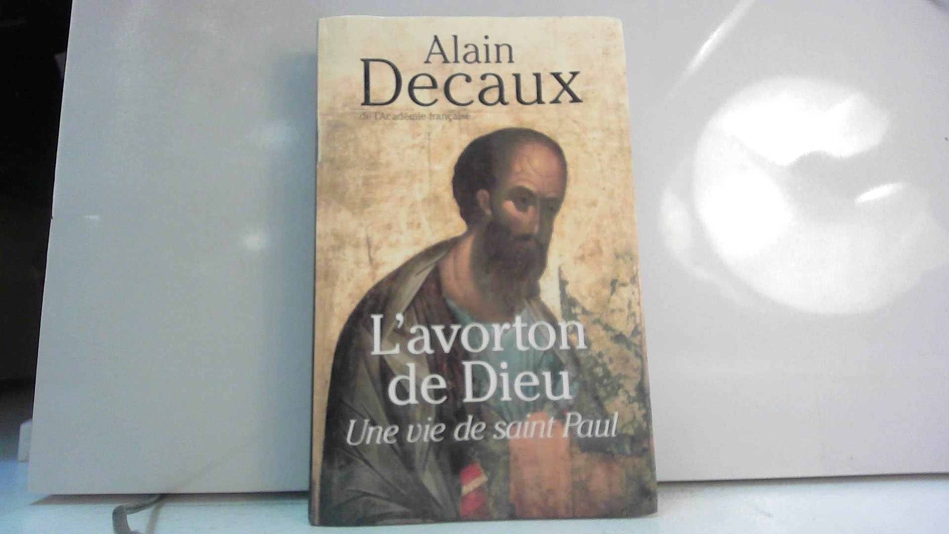 L'avorton de Dieu Une vie de Saint-Paul. 9782702882078