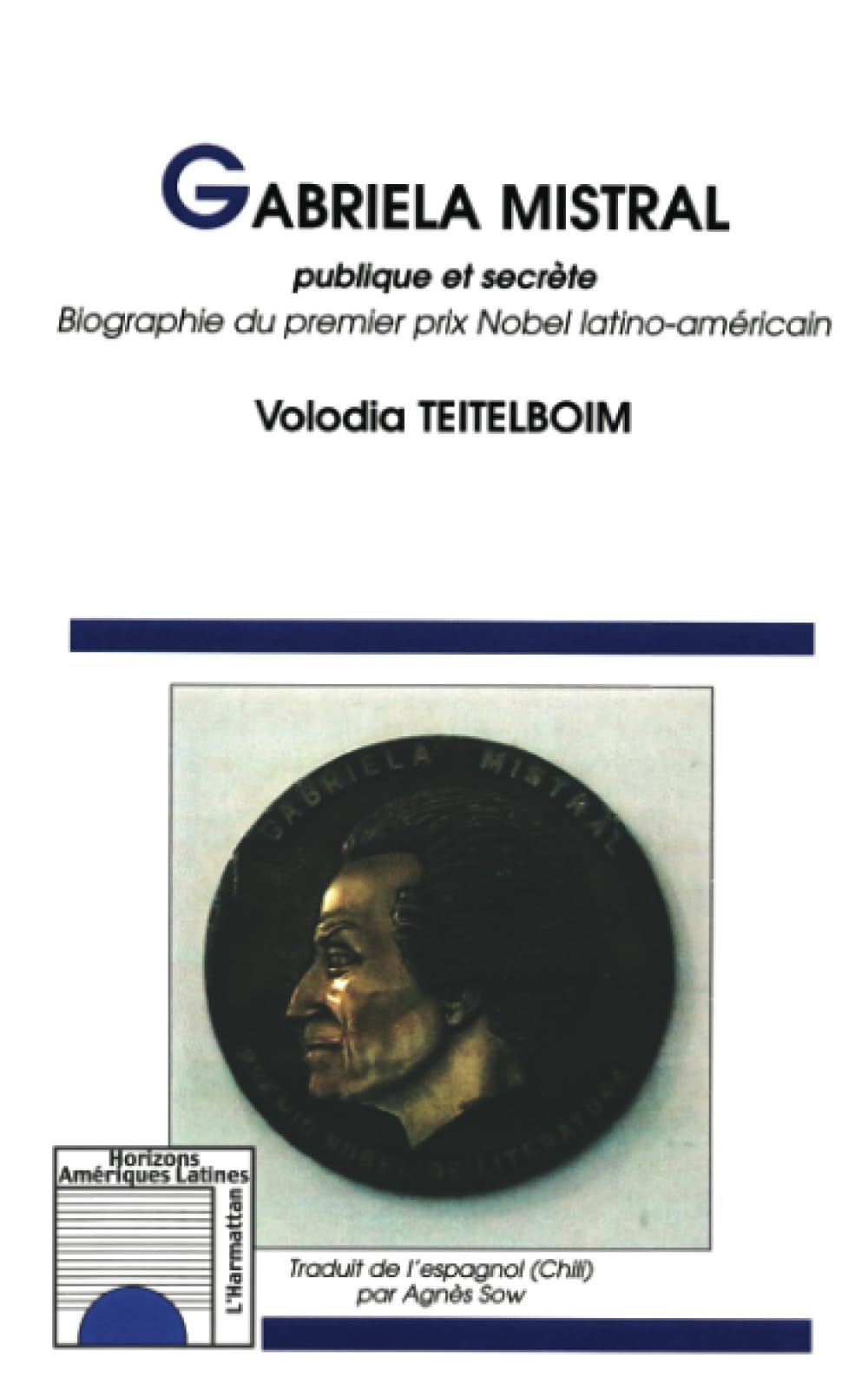 GABRIELA MISTRAL: Publique et secrète Biographie du premier prix Nobel latino-américain Biographie du premier prix Nobel latino-américain 9782747556347