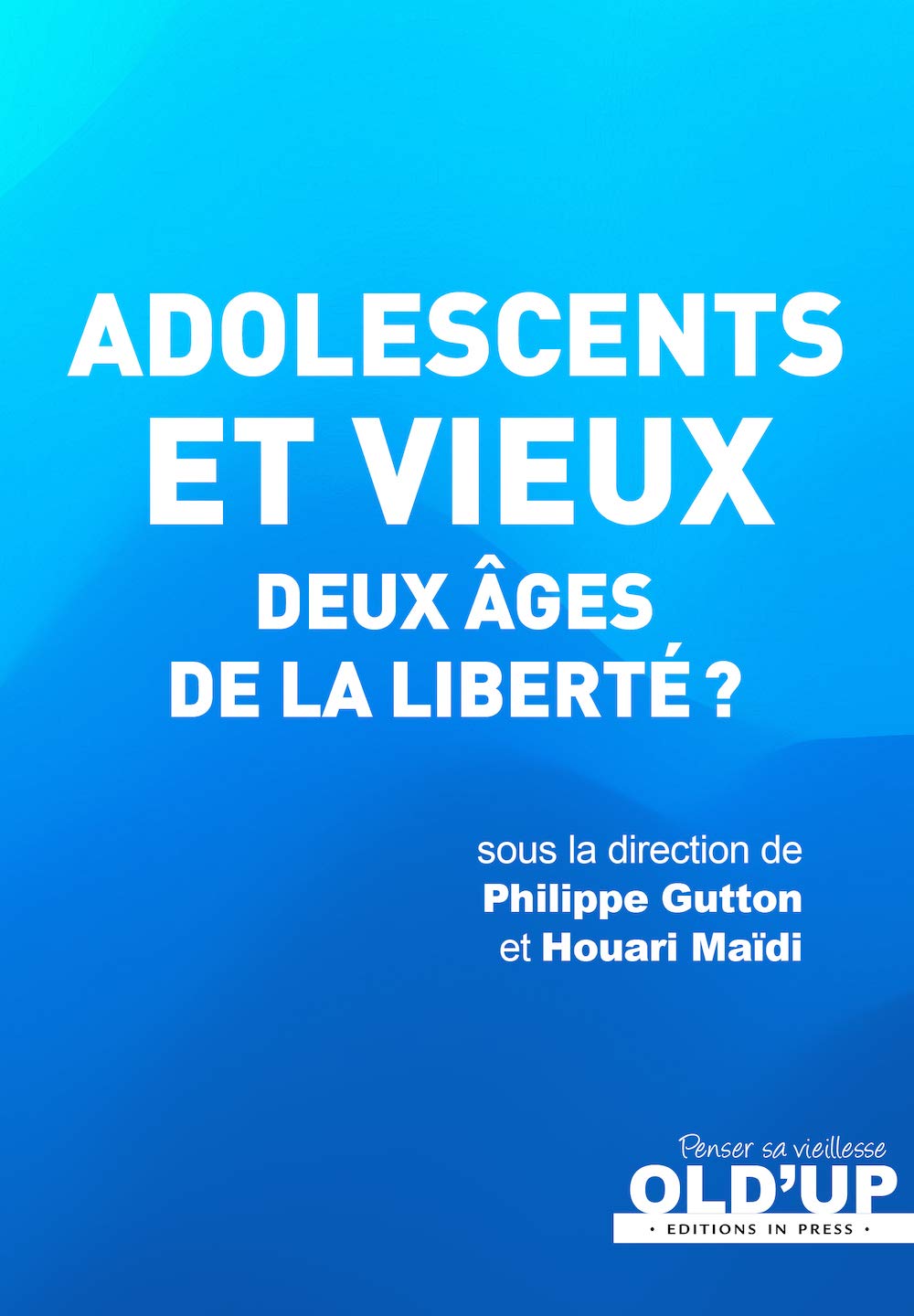 Adolescents et vieux deux âges de la liberté ? 9782848355757