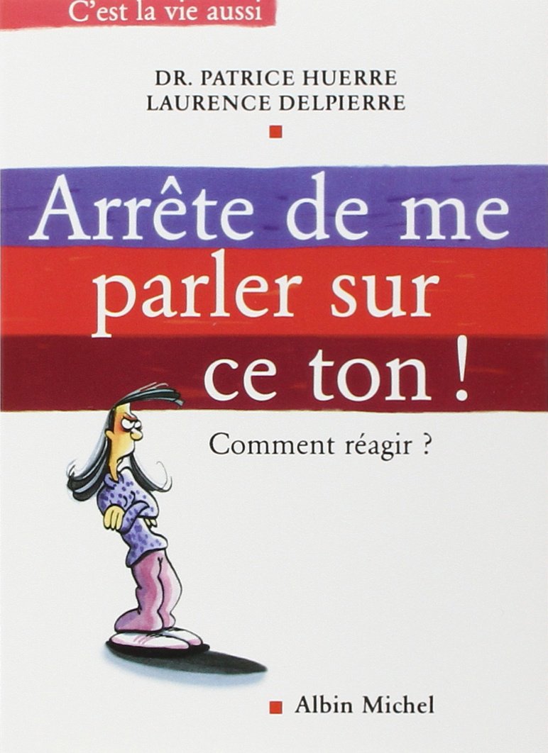 Arrête de me parler sur ce ton ! Comment réagir ? 9782226149770