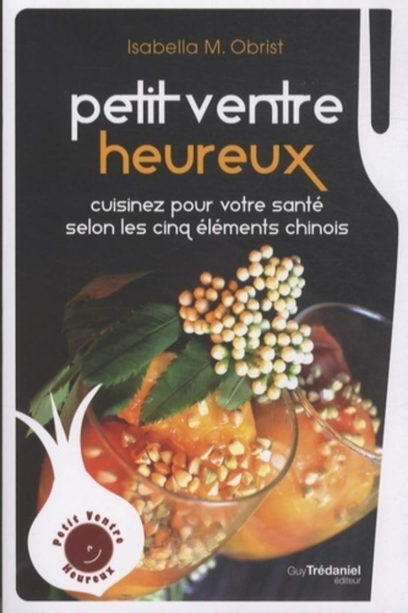 Petit ventre heureux - Cuisinez pour votre santé selon les cinq élements chinois 9782813206350