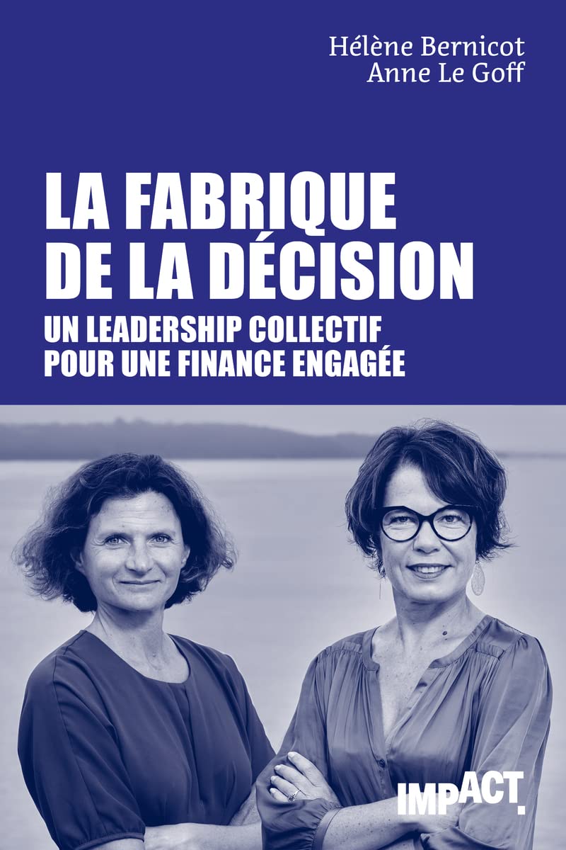 La Fabrique de la décision - Un leadership collectif pour une finance engagée 9782749174372