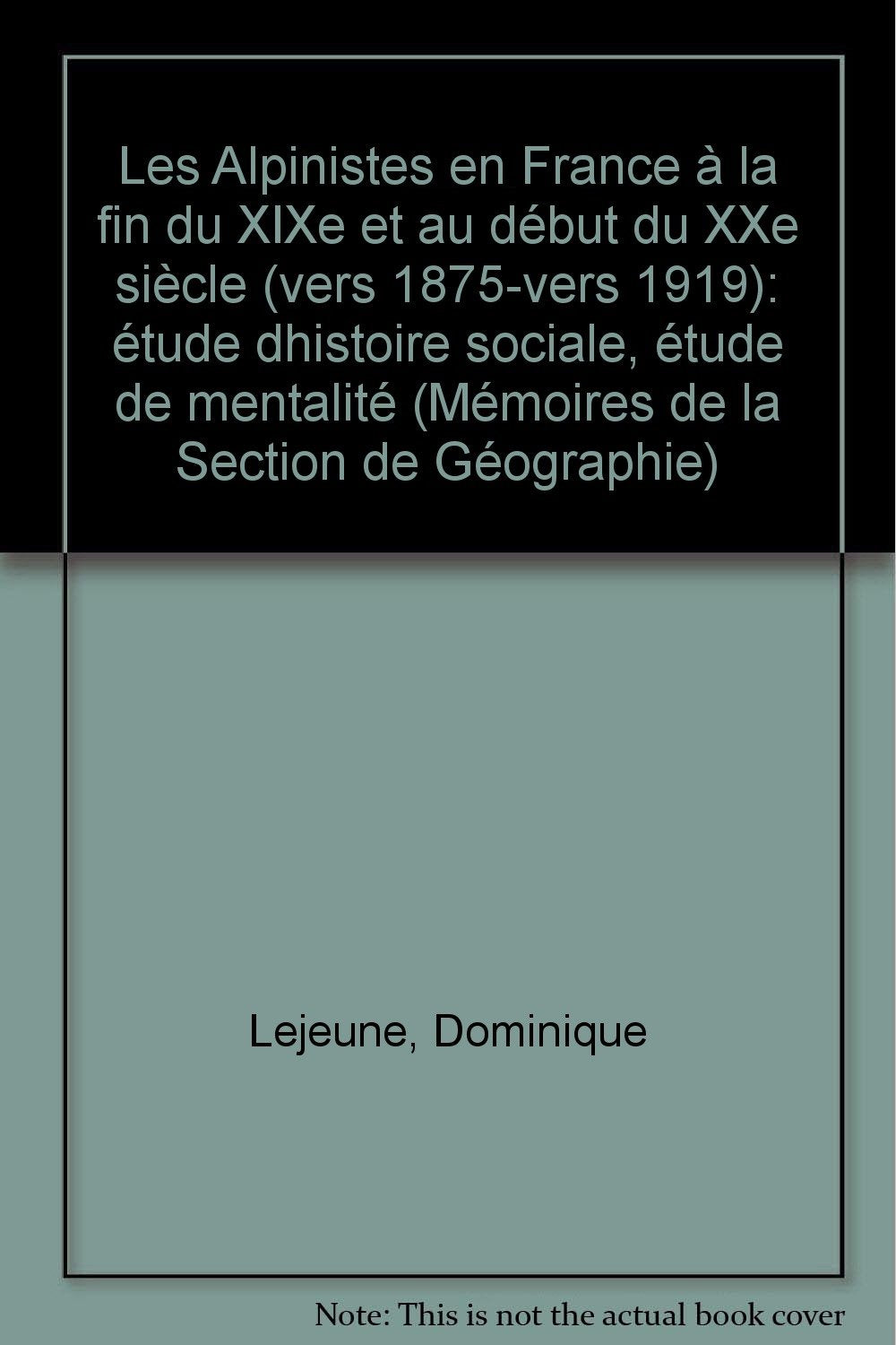 Les "alpinistes" en France : 1875-1919. Etude d'histoire sociale, étude de mentalité mémoires, numéro 14 9782735501502