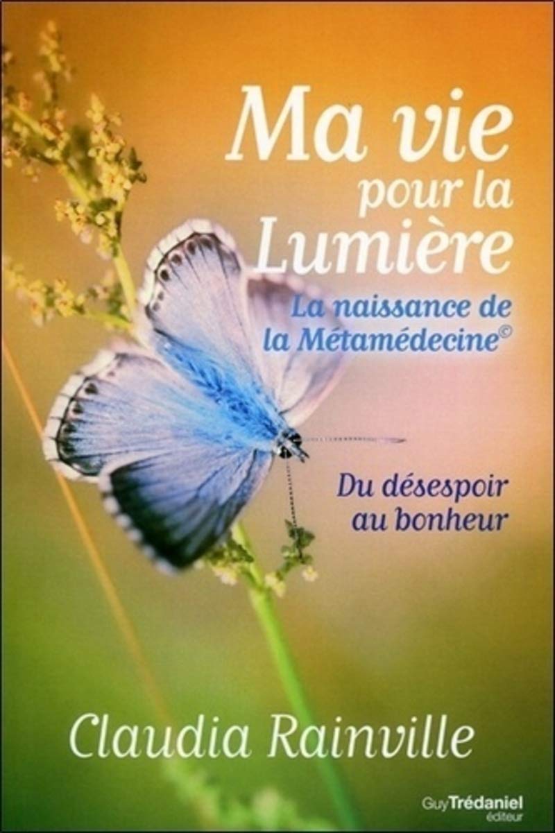 Ma vie pour la lumière - La naissance de la Métamédecine 9782813208033
