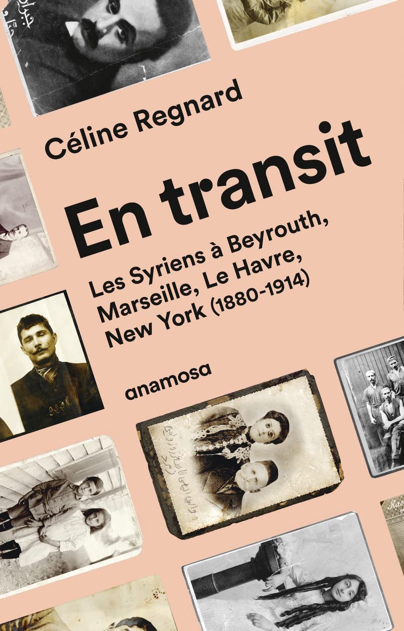 En transit: Les Syriens à Beyrouth, Marseille, Le Havre, New York (1880-1914) 9782381910161