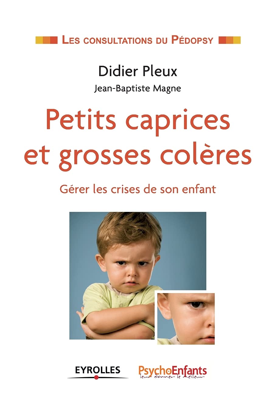 Petits caprices et grosses colères. Gérer les crises de son enfant. 9782212549508