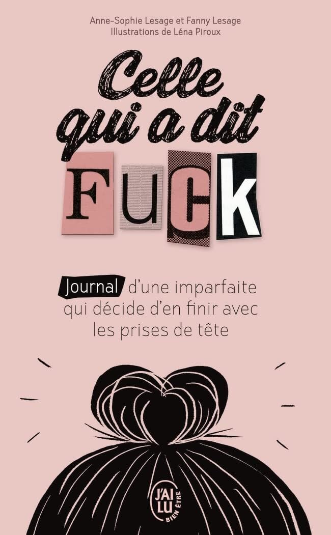 Celle qui a dit Fuck: Journal d’une imparfaite qui décide d’en finir avec les prises de tête 9782290214275