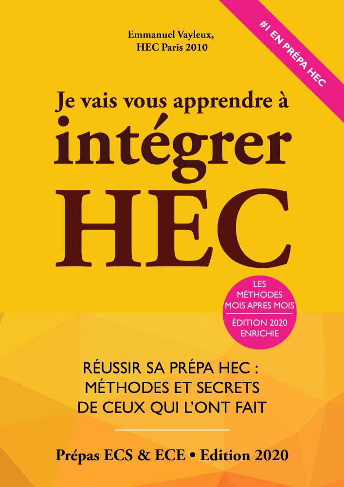 Je Vais Vous Apprendre à Intégrer HEC - Edition 2023 - Réussir sa Prépa HEC : Méthodes et Secrets de ceux qui l'ont fait (Prépa ECS, ECE, ECT) 9791092452440