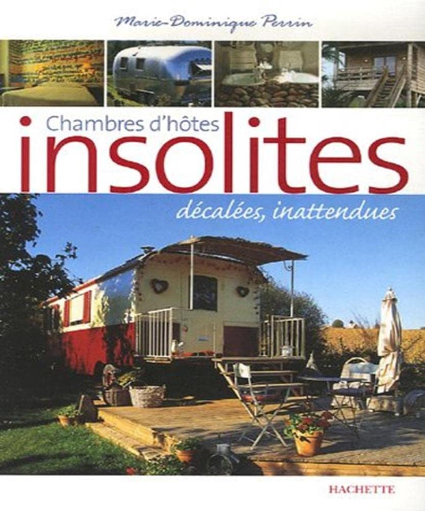 Chambres d'hôtes insolites: 120 Maisons d'hôtes et hôtels de charme en France 9782012401235