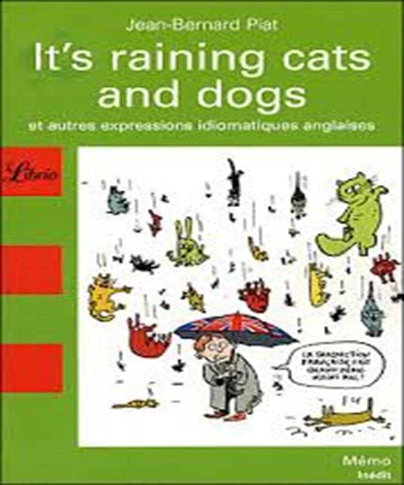 It's Raining Cats and Dogs: Et autres expressions idiomatiques anglaises 9782290008430