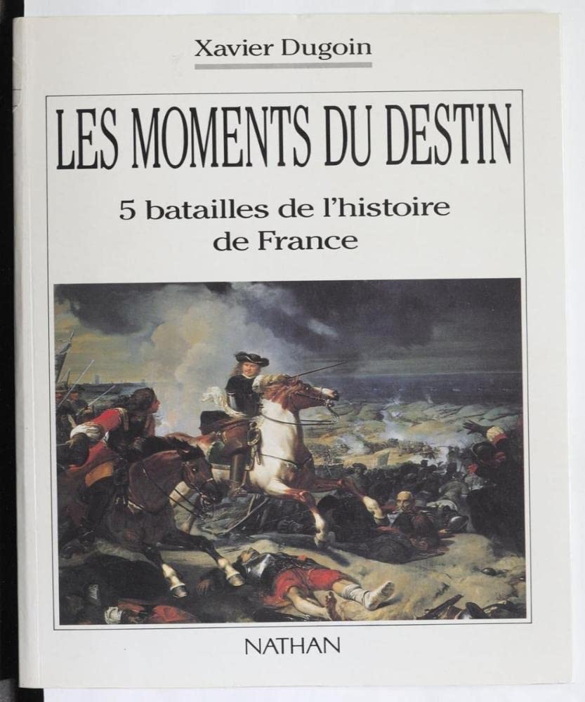 Les moments du destin / 5 batailles de l'histoire de France 9782092905609