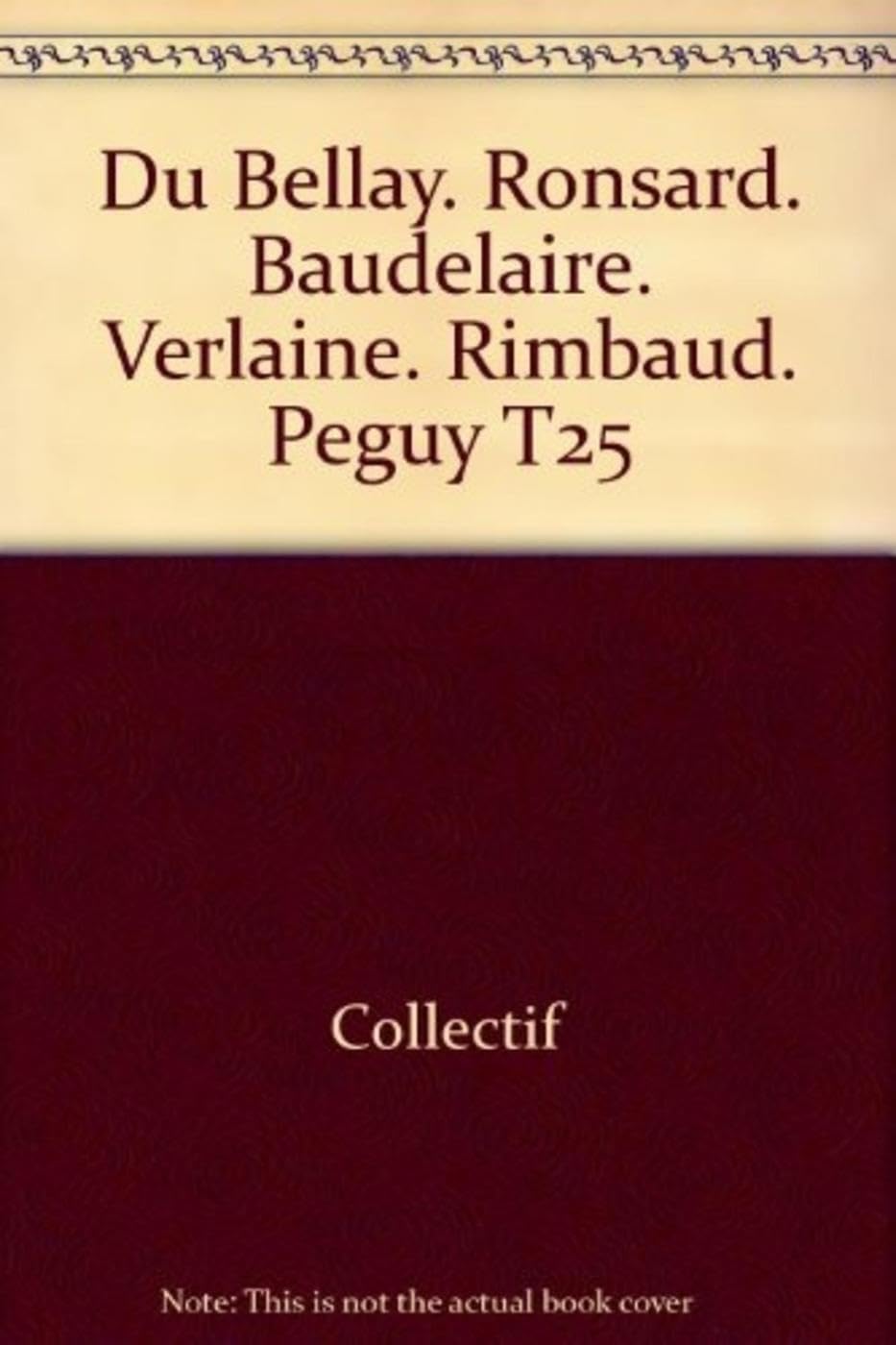Du Bellay - Baudelaire - Verlaine - Rimbaud - Peguy - Ronsard T25 9782810501441