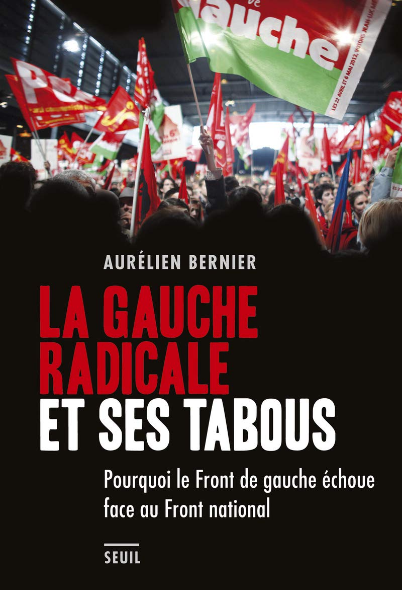 La Gauche radicale et ses tabous: Pourquoi le Front de gauche échoue face au Front national 9782021156461