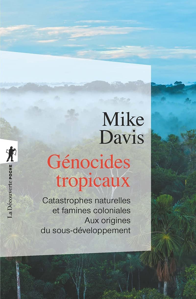 Génocides tropicaux: Catastrophes naturelles et famines coloniales. Aux origines du sous-développement 9782707148858