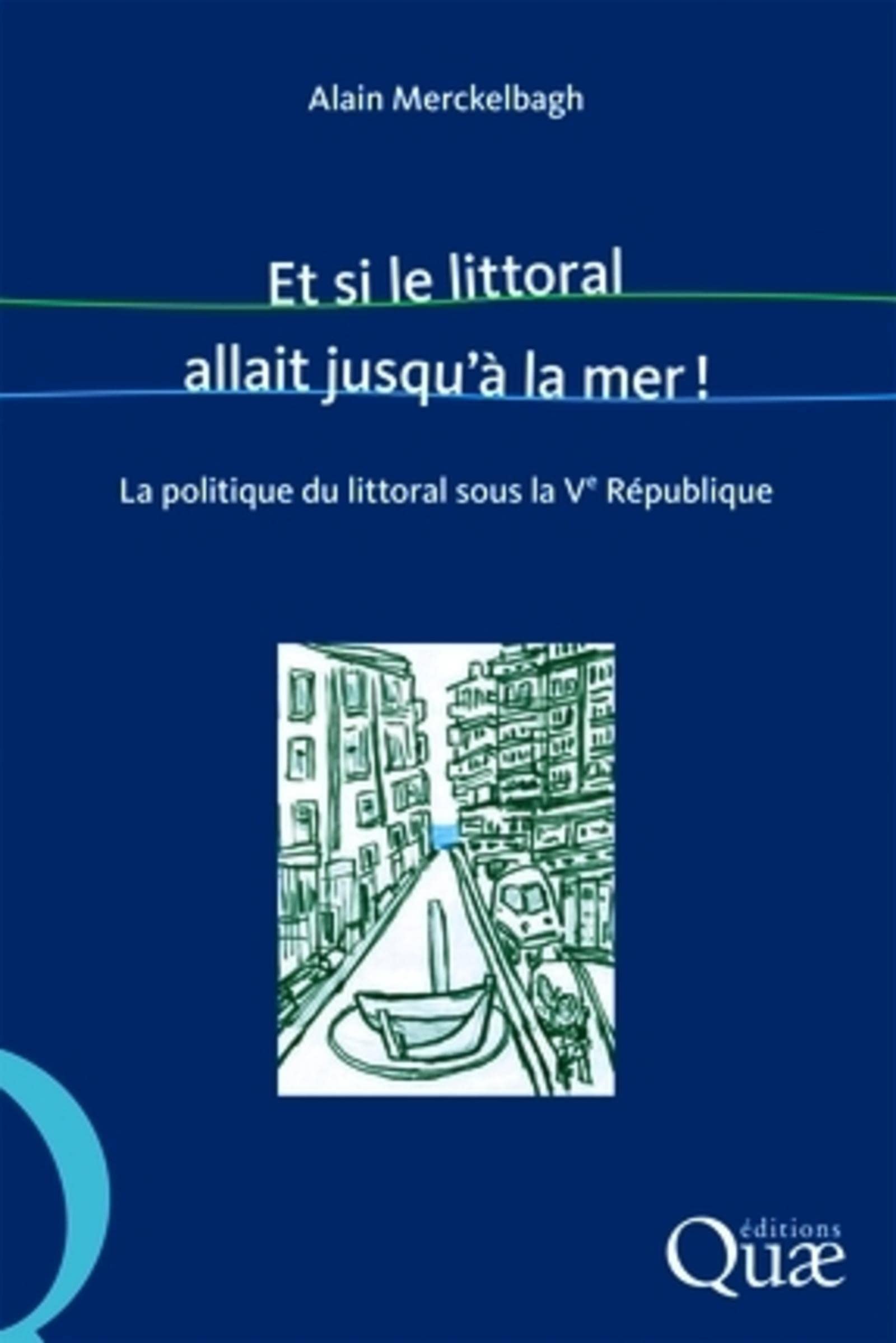 Et si le littoral allait jusqu'à la mer !: La politique du littoral sous la Ve République 9782759202973