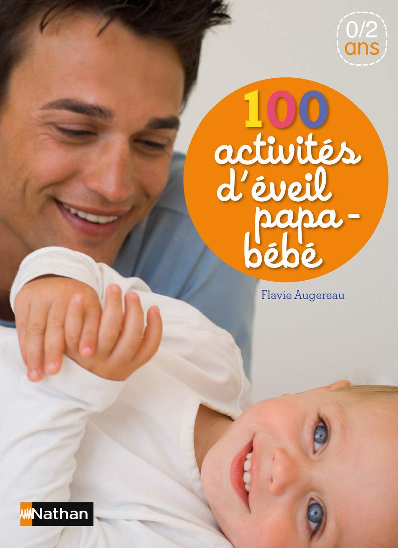 100 activités d'éveil papa-bébé - Des comptines et des jeux à partager avec son bébé de la naissance à 2 ans 9782092786536