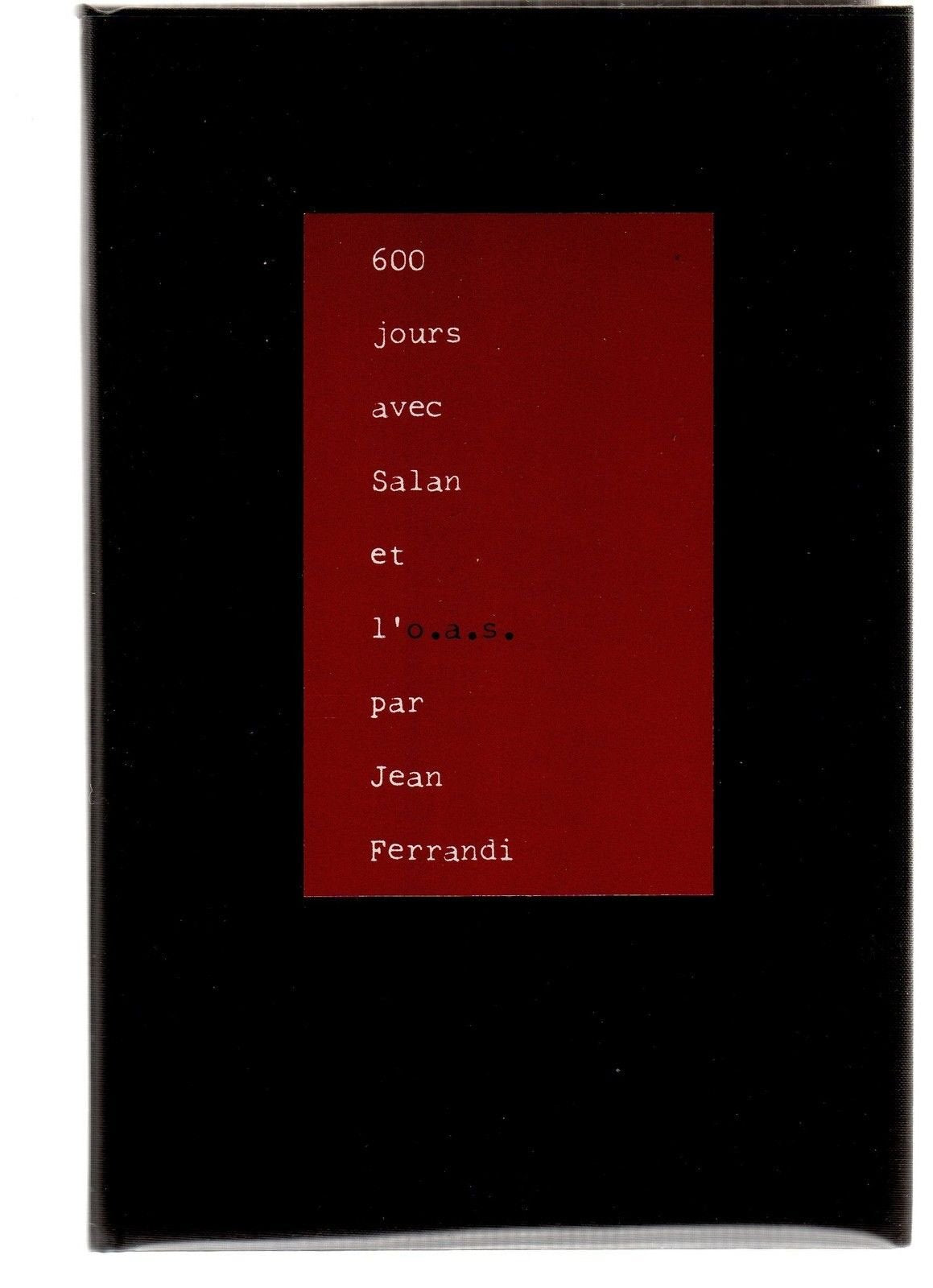 600 jours avec Salan et l' O. A. S.