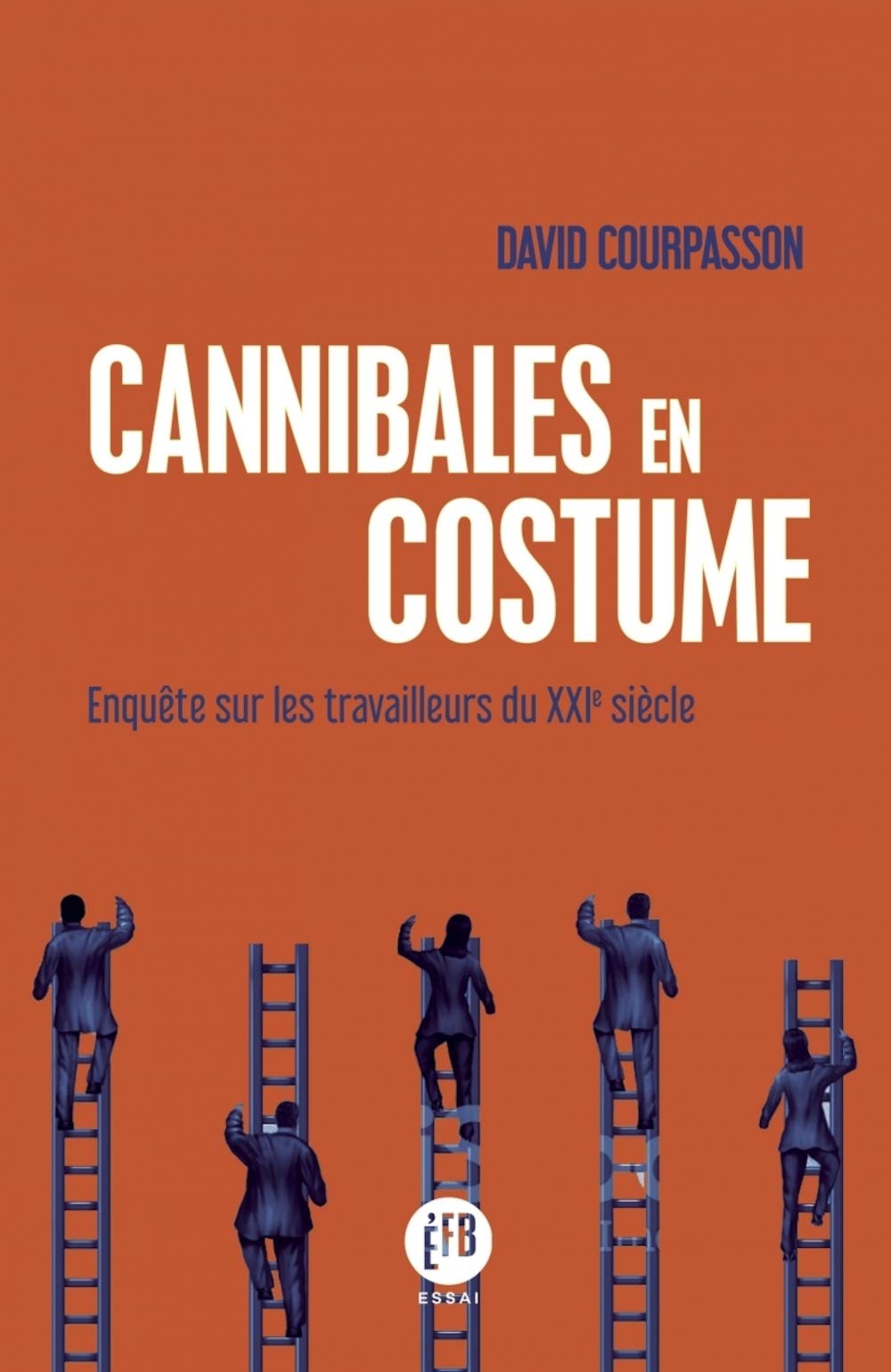 Cannibales en costume: Enquête sur les travailleurs du XXIe siècle 9791025204603