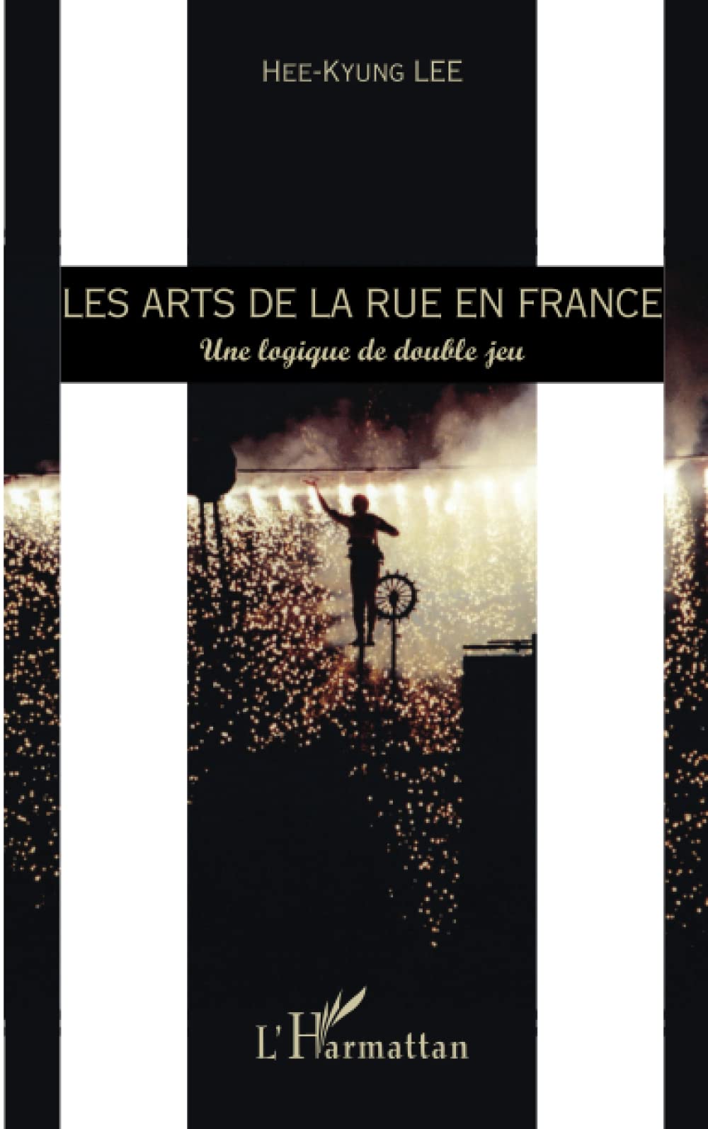 Les arts de la rue en France: Une logique de double jeu 9782343003436