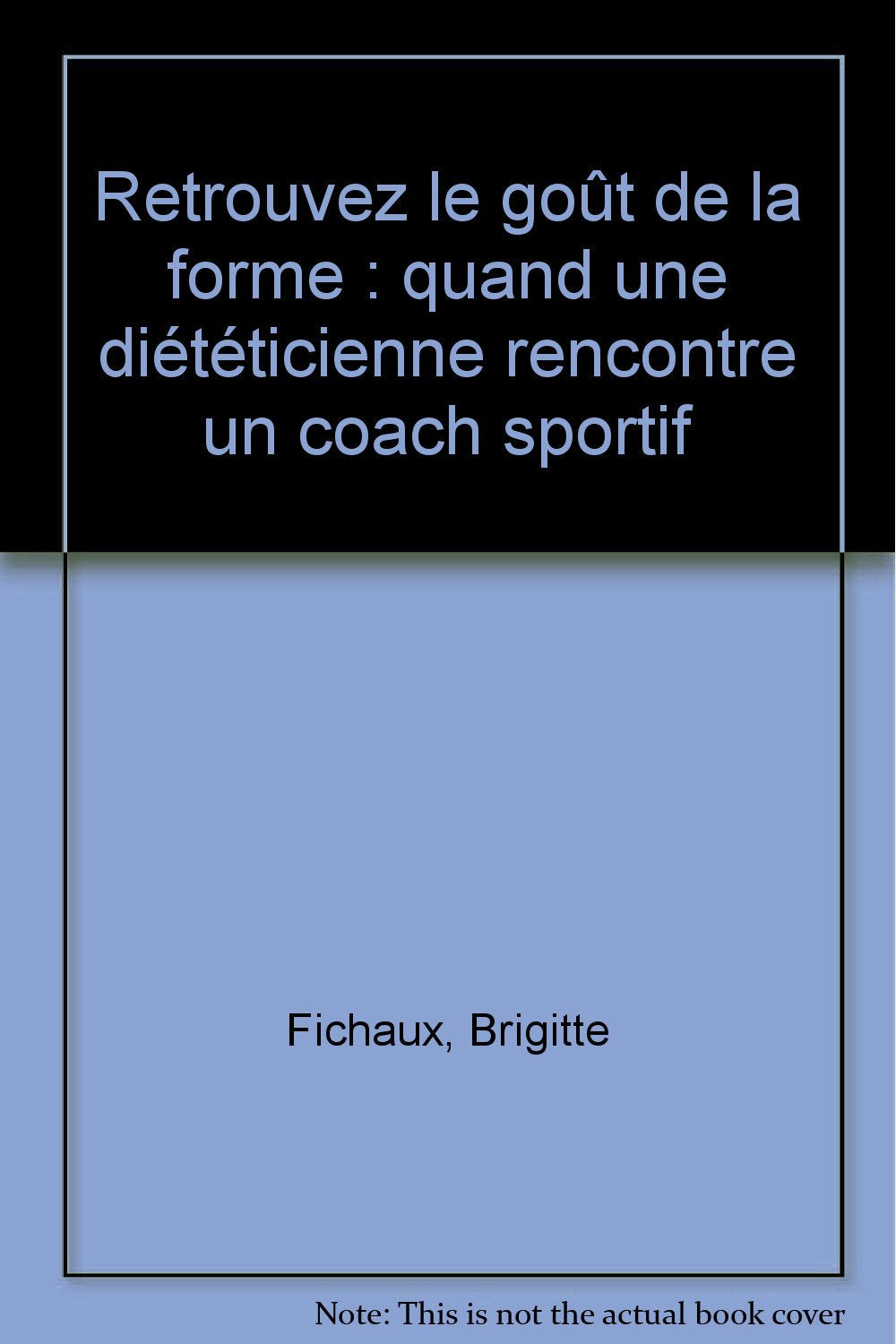 Retrouvez le goût de la forme 9782915050165