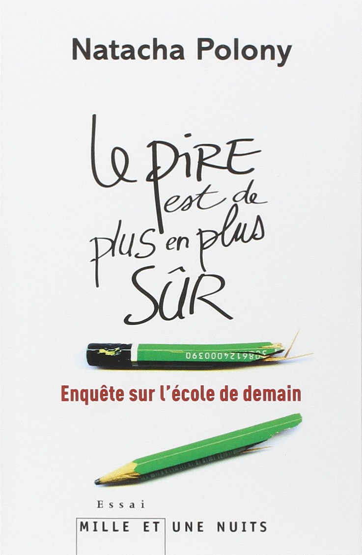 Le pire est de plus en plus sûr: Enquête sur l'école de demain 9782755506198