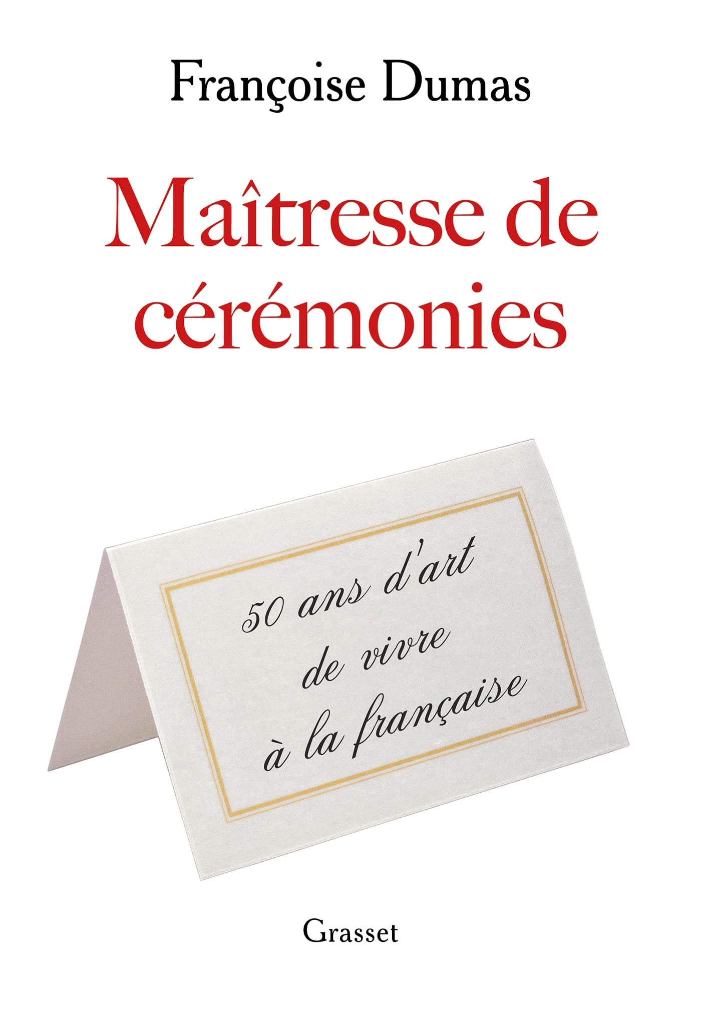 Maîtresse de cérémonies: Cinquante ans d'art de vivre à la française 9782246825425
