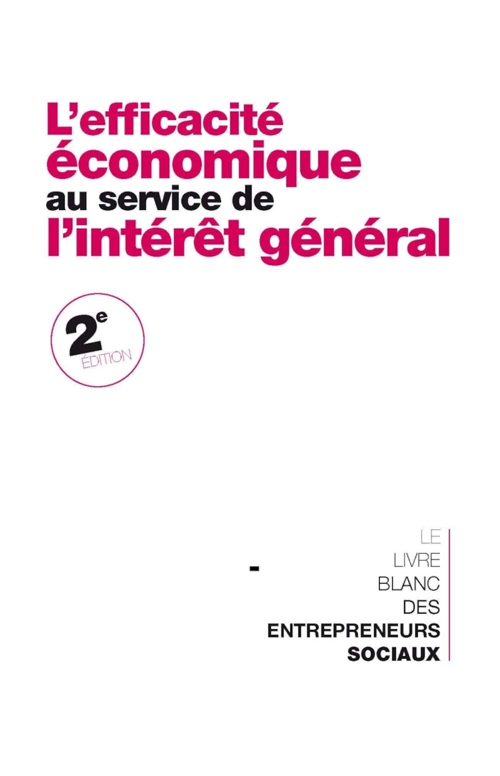 L'éfficacité économique au service de l'intérêt général: Le livre blanc des entrepreneurs sociaux 9782917770382