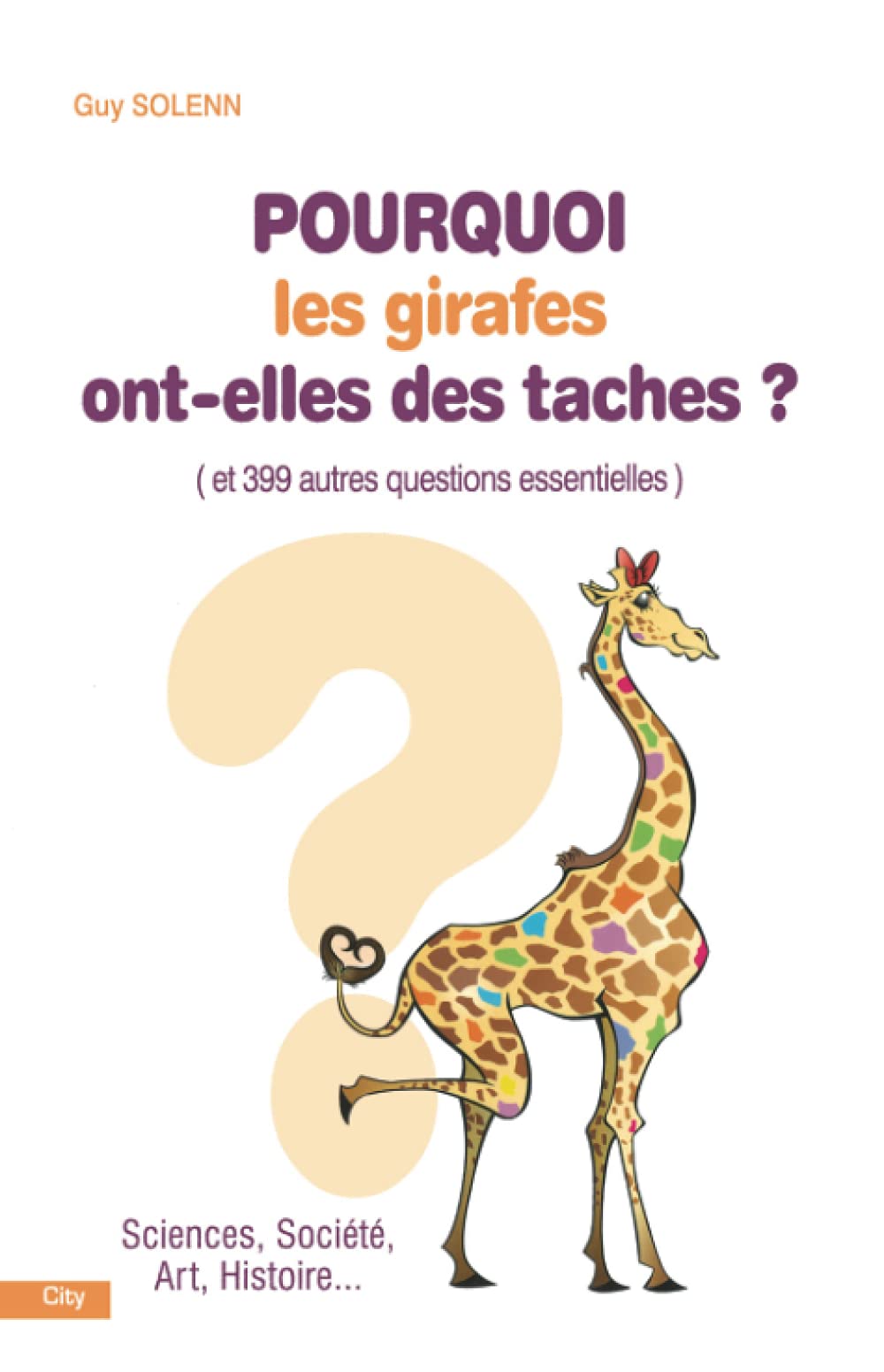 Pourquoi les girafes ont-elles des taches ? : Et 399 autres questions essentielles 9782352884088