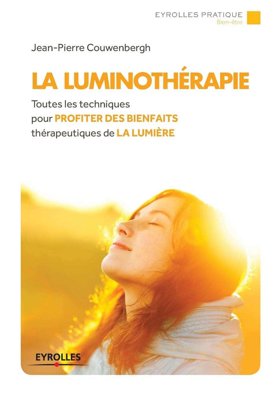 La luminothérapie : Toutes les techniques pour profiter des bienfaits thérapeutique de la lumière 9782212558548