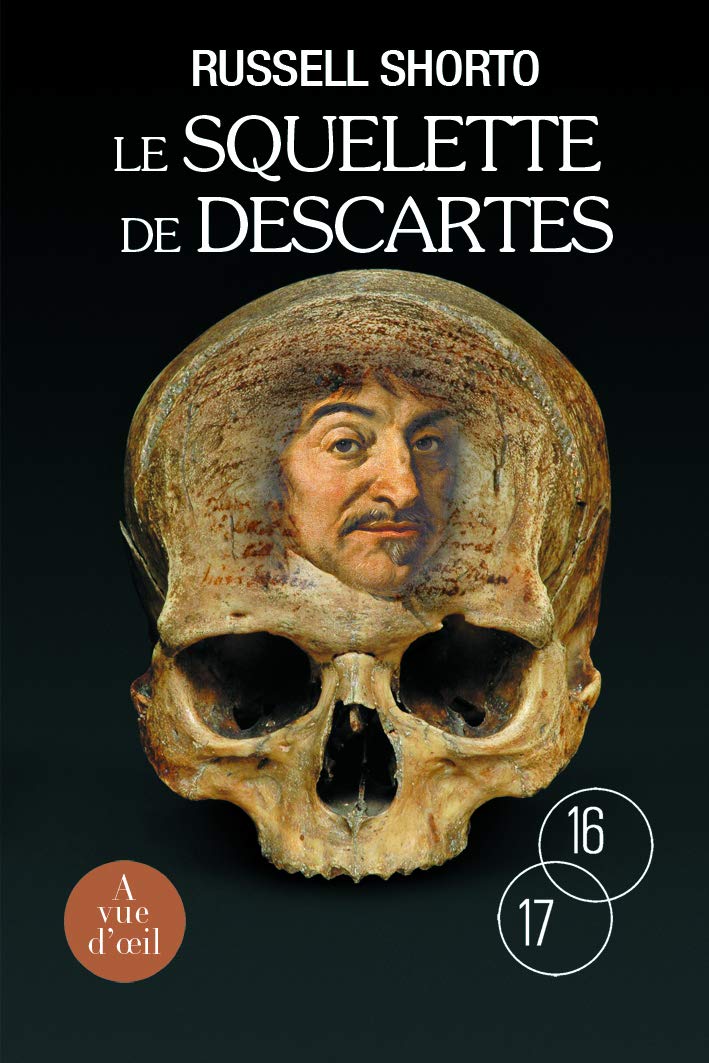 Le Squelette de Descartes: Une histoire d'os sur le conflit entre la foi et la raison 9782846666510