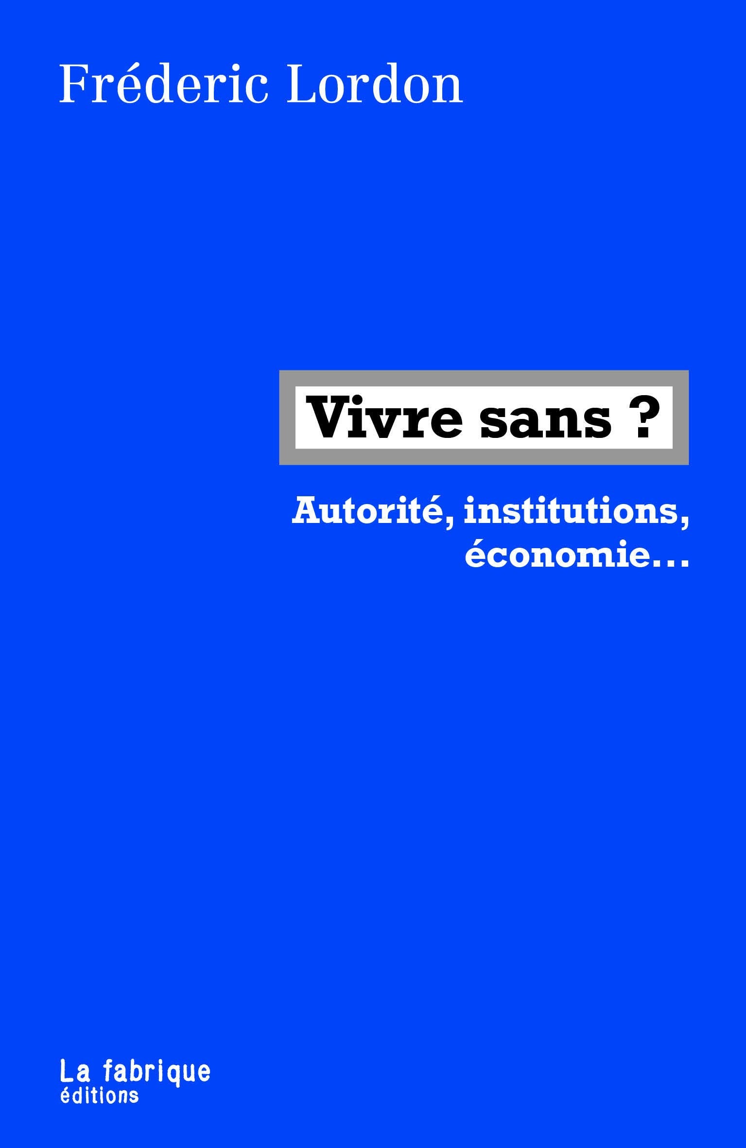 Vivre sans ?: Institution, police, travail, argent... 9782358721714