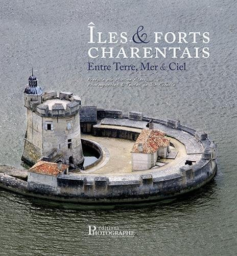 Iles & Forts Charentais : Entre Terre, Mer & Ciel 9791093140025