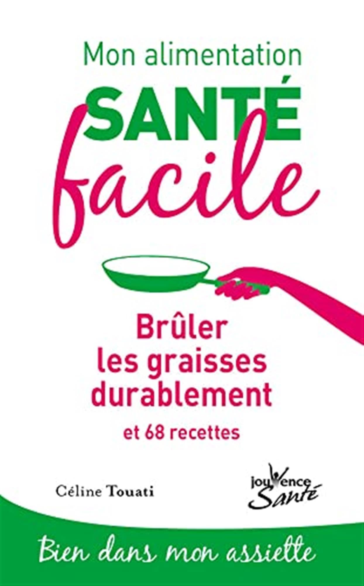 Mon alimentation-santé facile : Brûler les graisses durablement: et 68 recettes 9782889119080